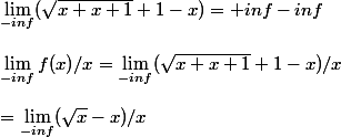 \lim_{-inf}(\sqrt{x +x +1} +1 -x) = +inf-inf
 \\ 
 \\  \lim_{-inf} f(x)/x = \lim_{-inf} (\sqrt{x+x+1}+1-x)/x 
 \\ 
 \\ = \lim_{-inf}( \sqrt{x}-x)/x